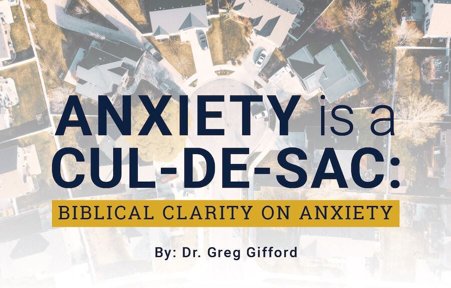 Anxiety is a Cul-de-Sac: Biblical Clarity on Anxiety Featured Image