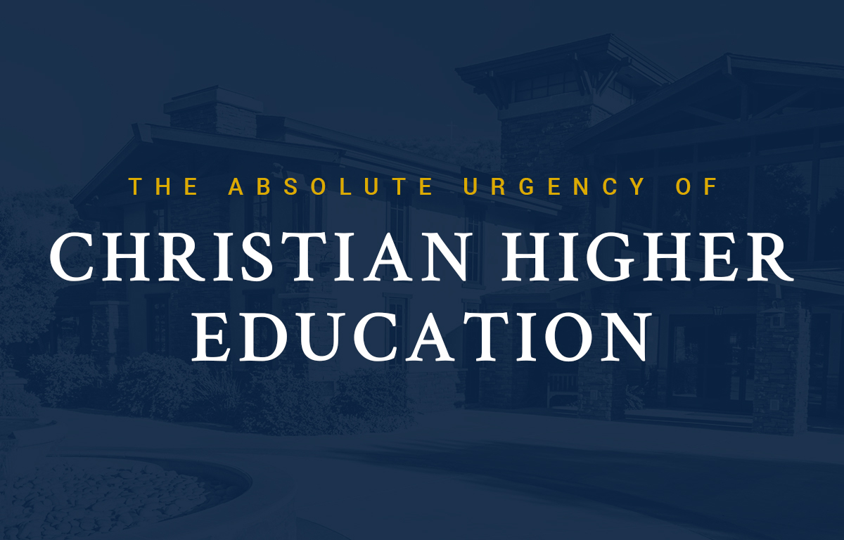 The Absolute Urgency of Christian Higher Education