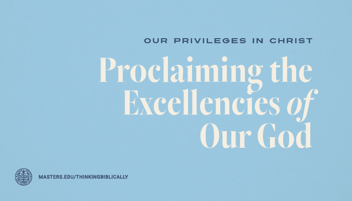 Proclaiming the Excellencies of Our God
