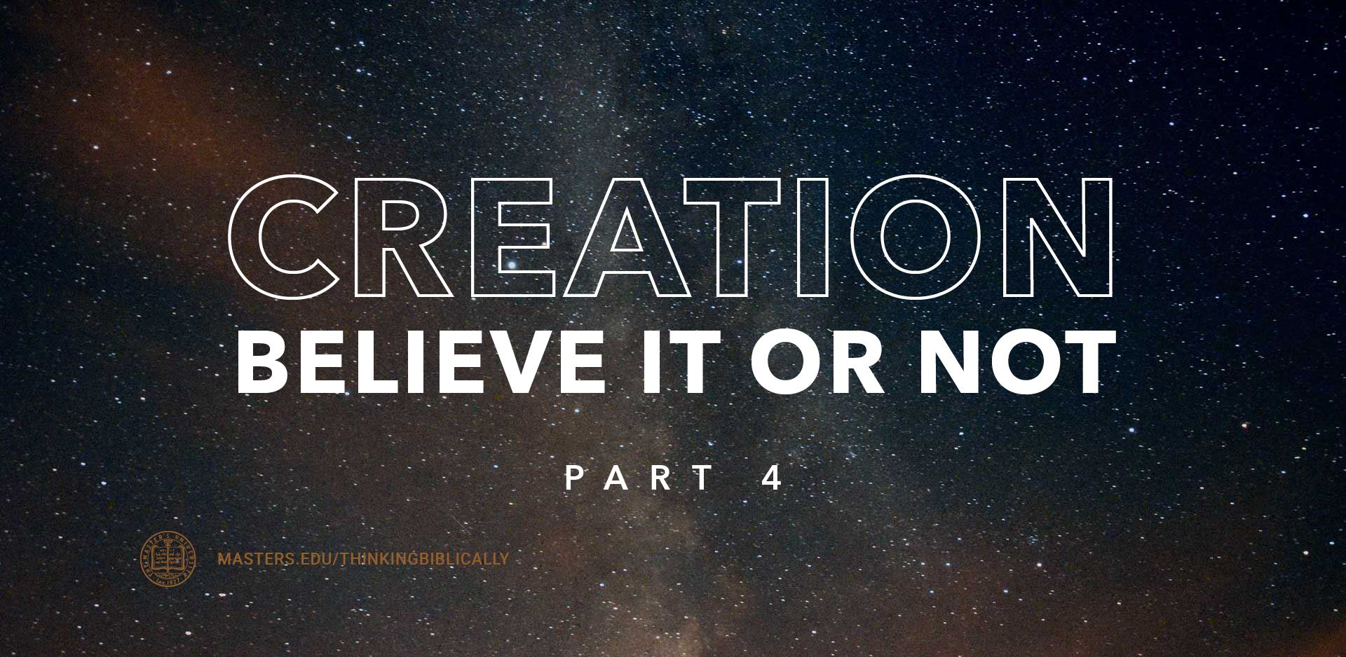 Creation: Believe It Or Not, Part 4 Featured Image