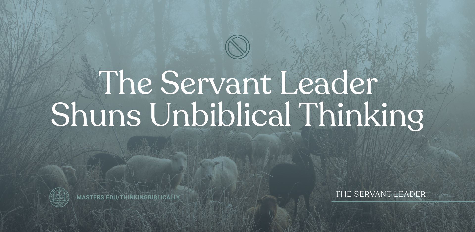 The Servant Leader Shuns Unbiblical Thinking