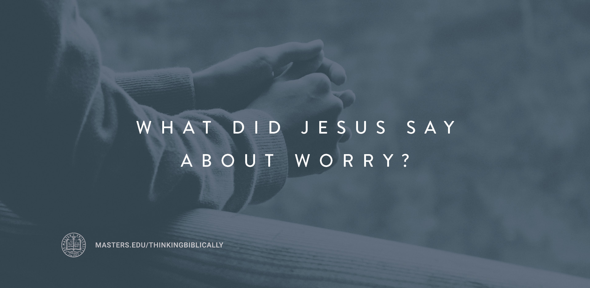 What Did Jesus Say About Worry? Featured Image